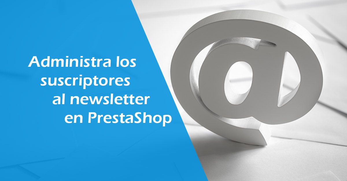 Cómo dar de baja a suscriptores del newsletter en Prestashop